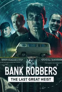 Bank Robbers The Last Great Heist