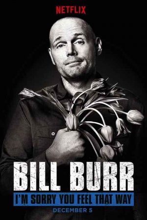 Bill Burr Im Sorry You Feel That Way